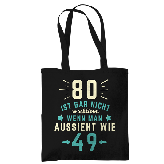 Tragetasche "80 ist gar nicht schlimm, wenn man aussieht wie 49"