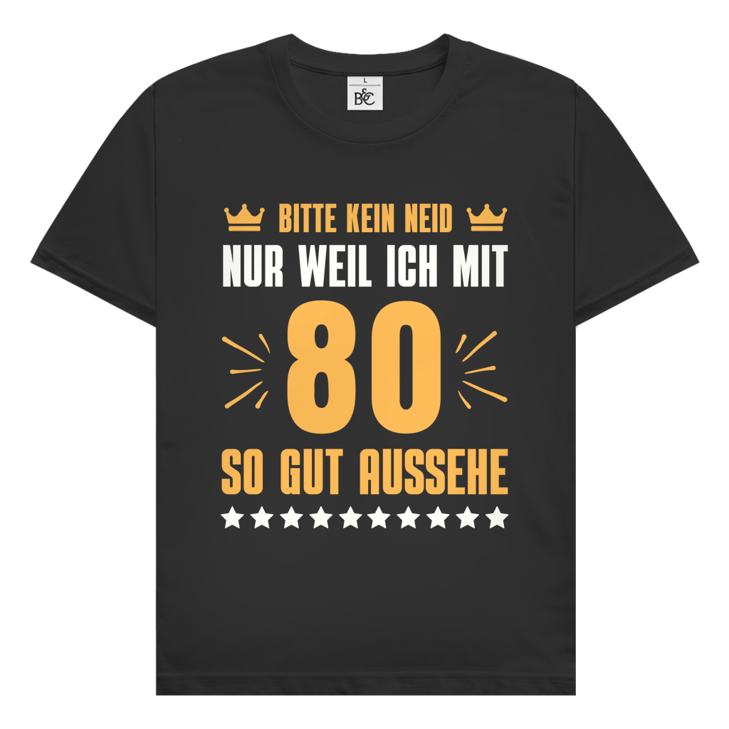Herren T-Shirt "Bitte kein Neid, nur weil ich mit 80"
