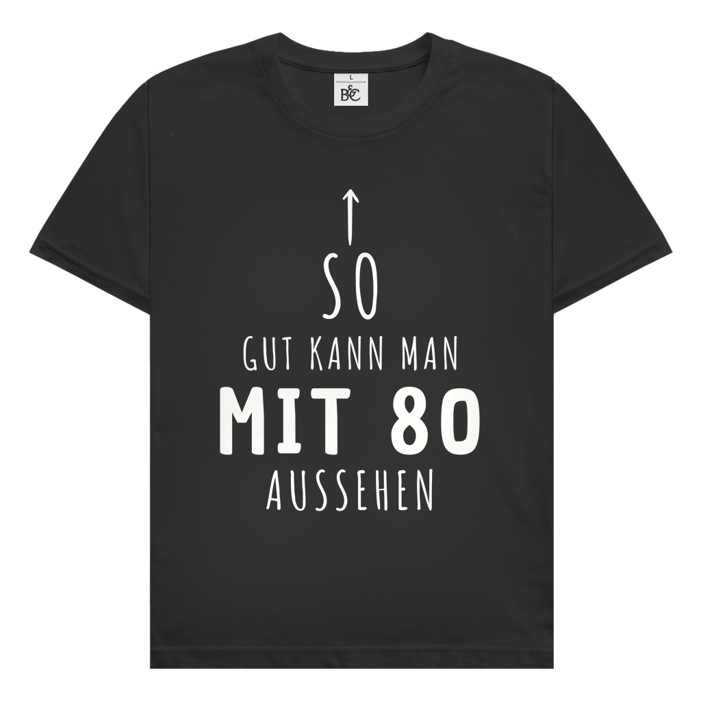 Herren T-Shirt "So gut kann man mit 80 Jahren aussehen"