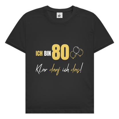 Herren T-Shirt "Ich bin 80 - Klar darf ich das!"