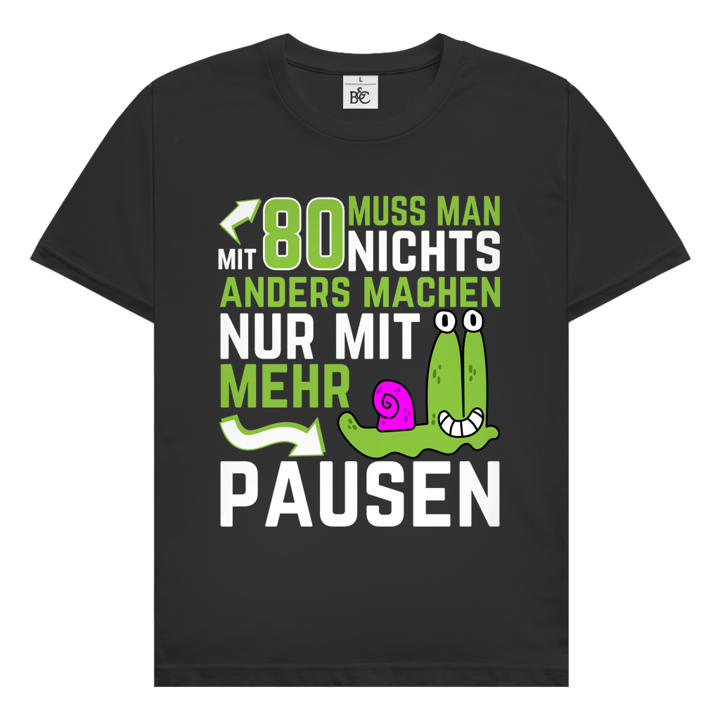 Herren T-Shirt "Mit 80 muss man nichts anders machen, nur mit mehr Pausen"