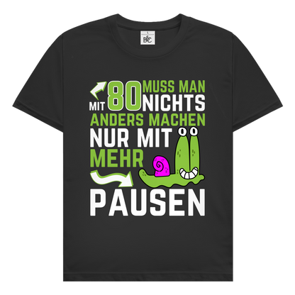 Herren T-Shirt "Mit 80 muss man nichts anders machen, nur mit mehr Pausen"