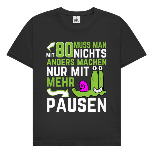 Herren T-Shirt "Mit 80 muss man nichts anders machen, nur mit mehr Pausen"