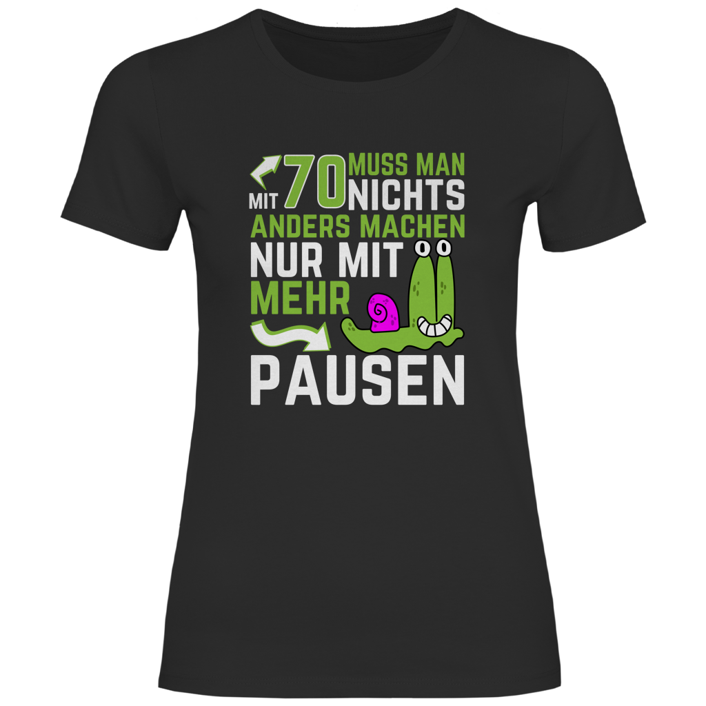 Damen T-Shirt "Mit 70 muss man nichts anders machen, nur mit mehr Pausen" schwarz