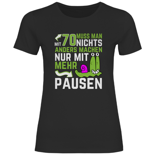 Damen T-Shirt "Mit 70 muss man nichts anders machen, nur mit mehr Pausen" schwarz