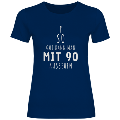 Damen T-Shirt "So gut kann man mit 90 Jahren aussehen"
