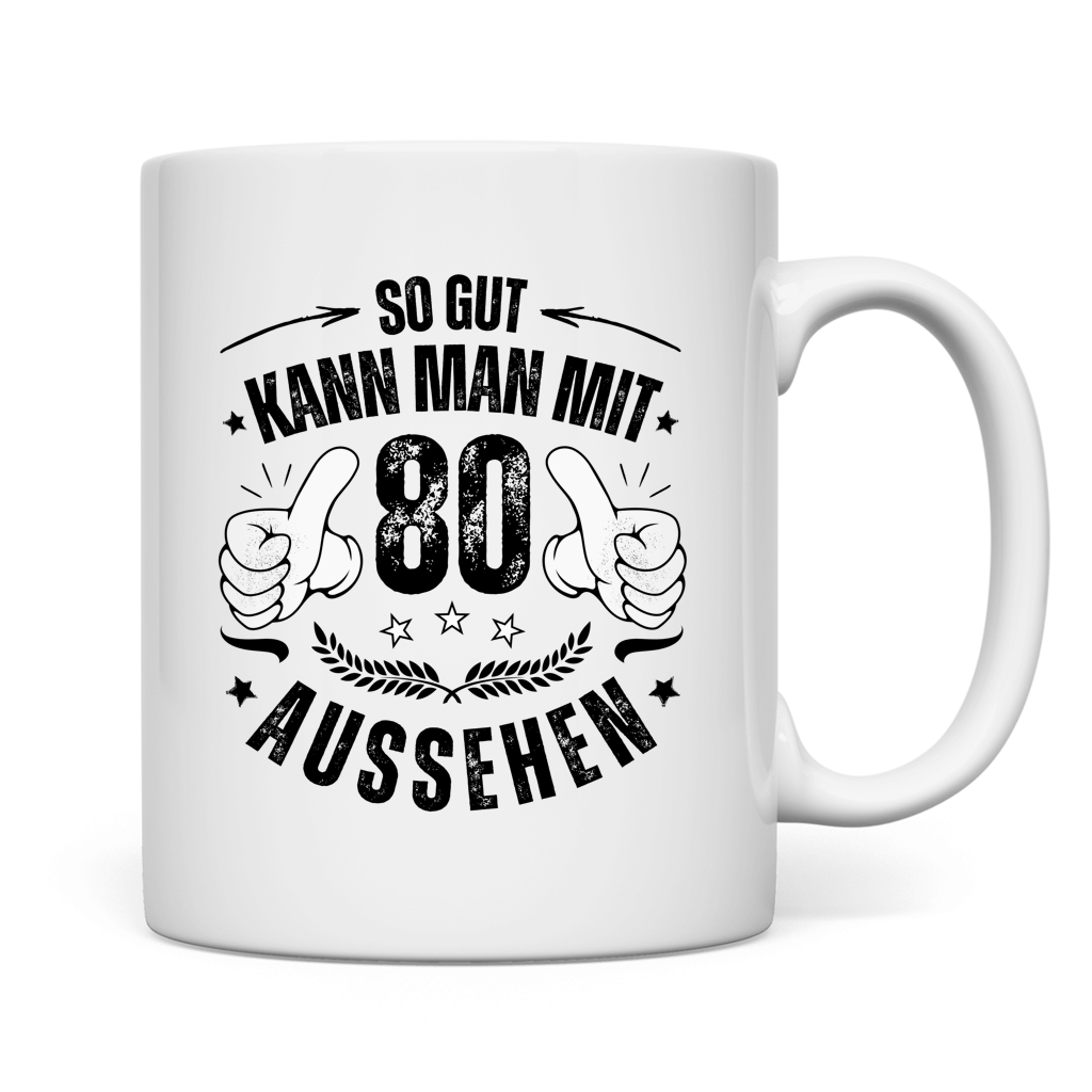 Tasse "So gut kann man mit 80 aussehen"