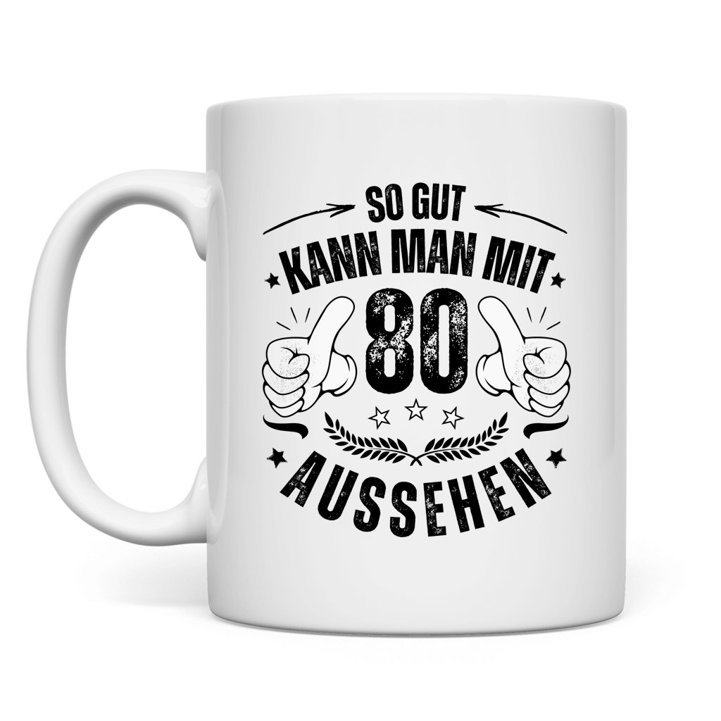 Tasse "So gut kann man mit 80 aussehen"