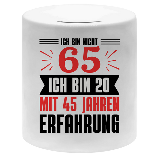Spardose "Ich bin nicht 65 - Ich bin 20 mit 45 Jahren Erfahrung"