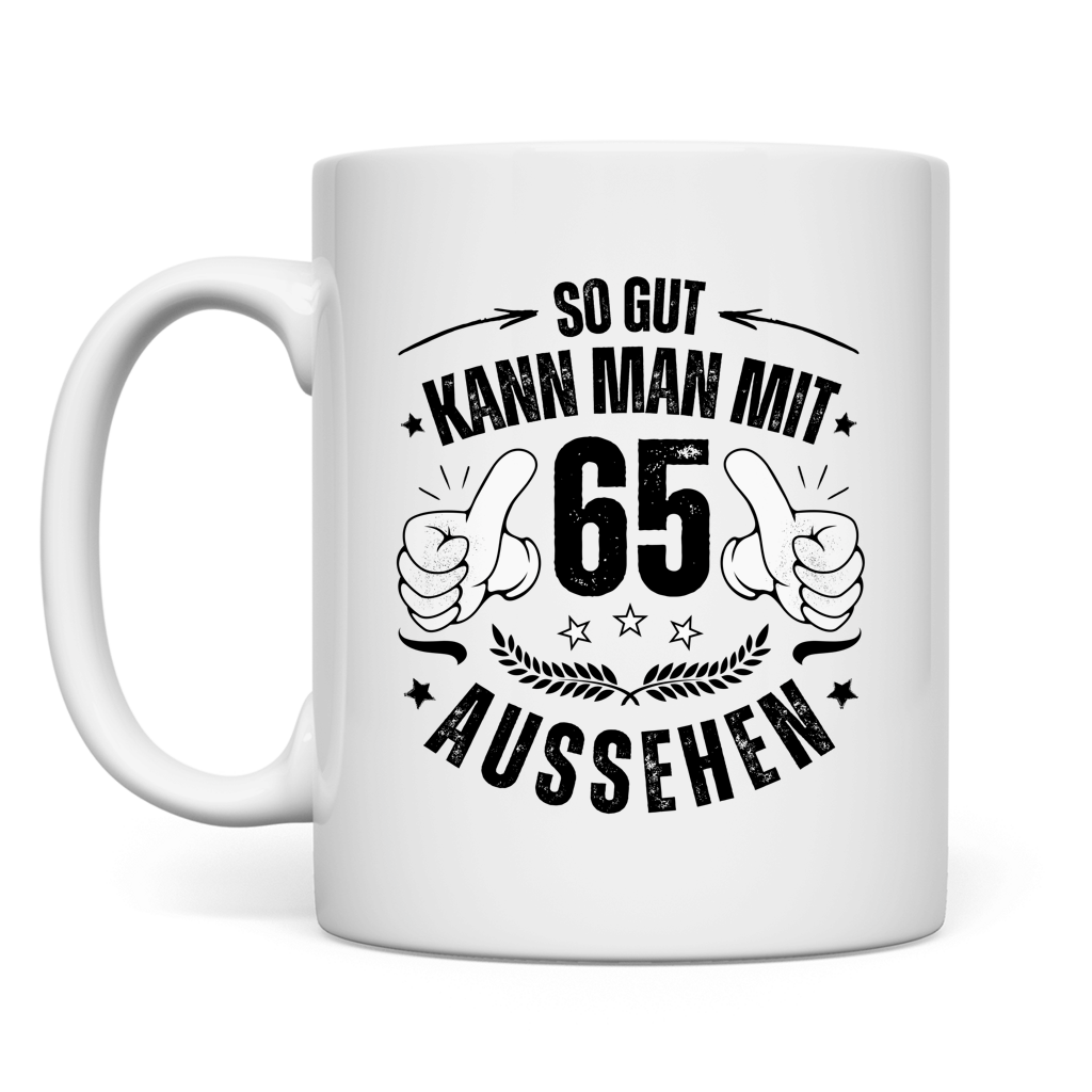 Tasse "So gut kann man mit 65 aussehen"