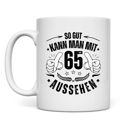 Tasse "So gut kann man mit 65 aussehen"