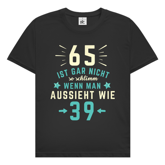 Herren T-Shirt "65 ist gar nicht schlimm, wenn man aussieht wie 39"