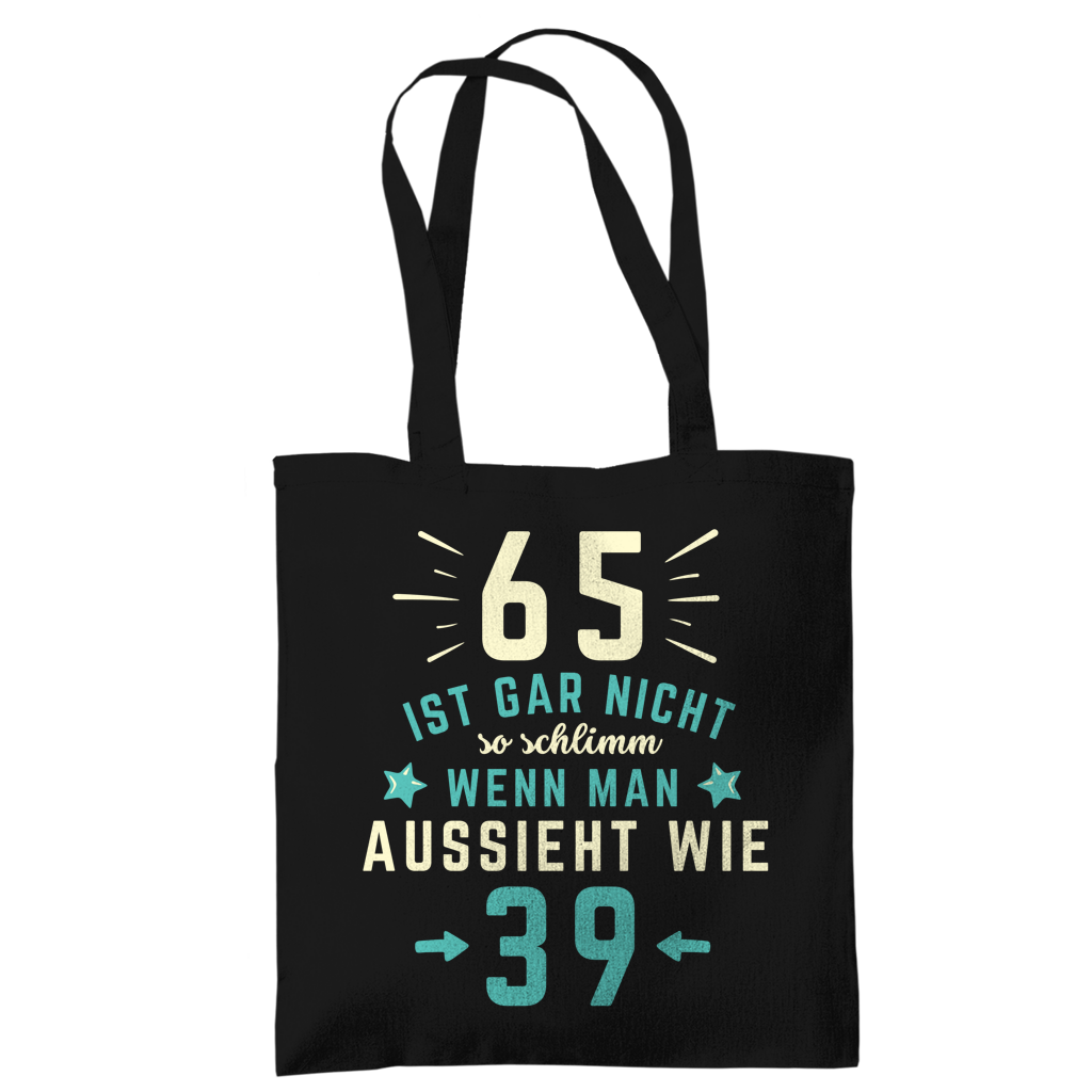 Tragetasche "65 ist gar nicht schlimm, wenn man aussieht wie 39"