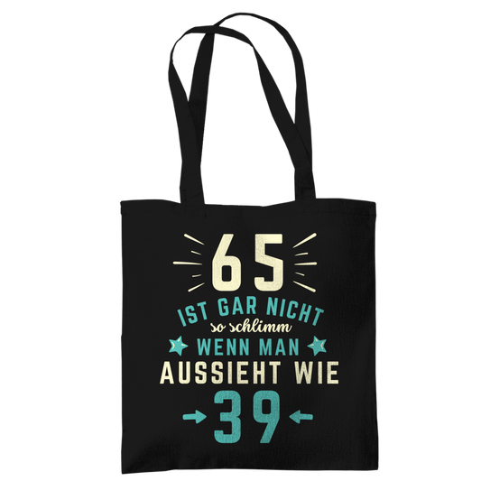 Tragetasche "65 ist gar nicht schlimm, wenn man aussieht wie 39"