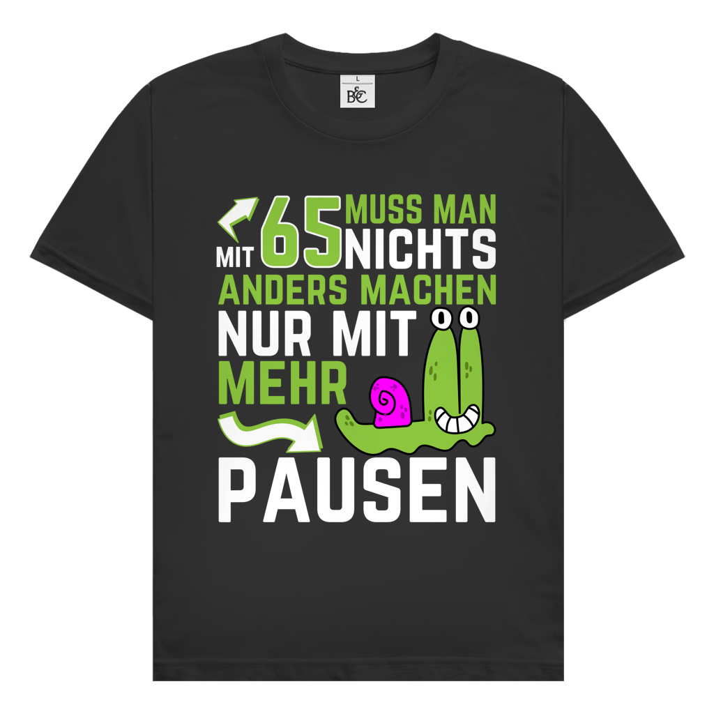 Herren T-Shirt "Mit 65 muss man nichts anders machen, nur mit mehr Pausen"