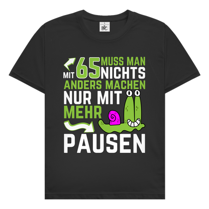 Herren T-Shirt "Mit 65 muss man nichts anders machen, nur mit mehr Pausen"