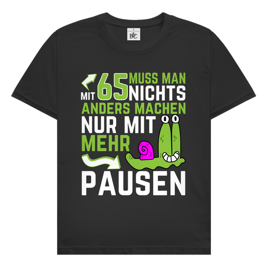 Herren T-Shirt "Mit 65 muss man nichts anders machen, nur mit mehr Pausen"