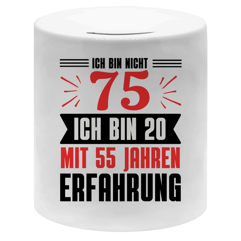 Money box "Ich bin nicht 75 - Ich bin 18 mit 55 Jahren Erfahrung"