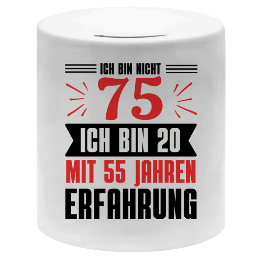 Spardose "Ich bin nicht 75 - Ich bin 20 mit 55 Jahren Erfahrung"