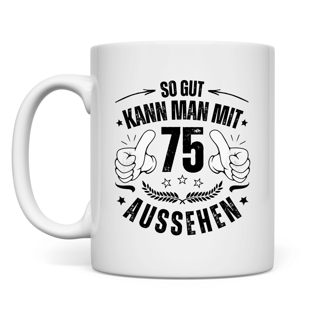 Tasse "So gut kann man mit 75 aussehen"