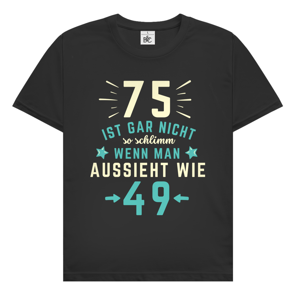 Herren T-Shirt "75 ist gar nicht schlimm, wenn man aussieht wie 49"