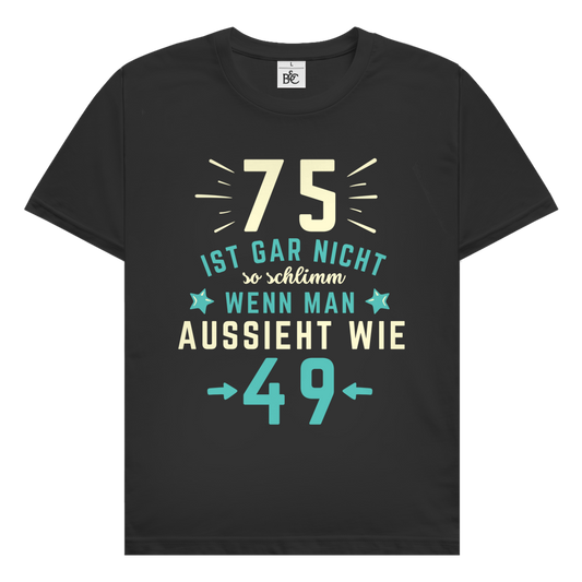 Herren T-Shirt "75 ist gar nicht schlimm, wenn man aussieht wie 49"