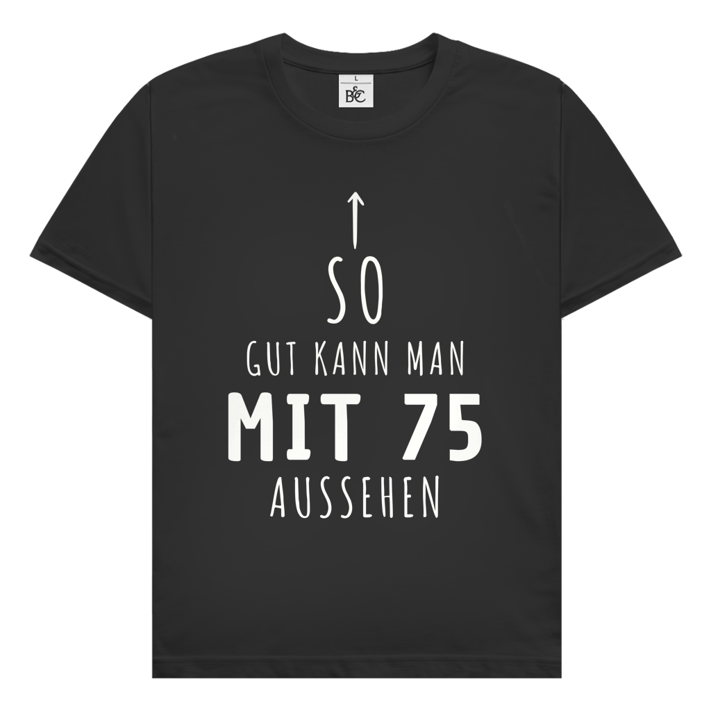 Herren T-Shirt "So gut kann man mit 75 Jahren aussehen"