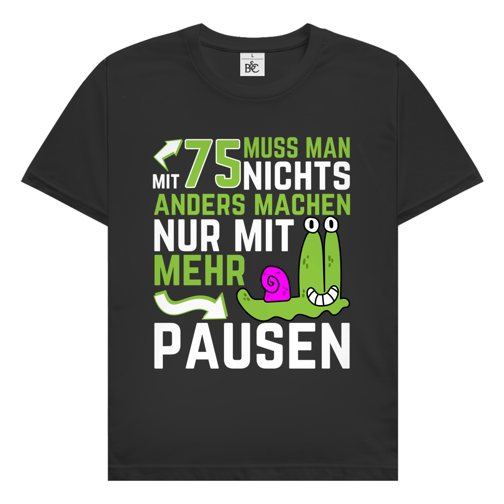 Herren T-Shirt "Mit 75 muss man nichts anders machen, nur mit mehr Pausen"