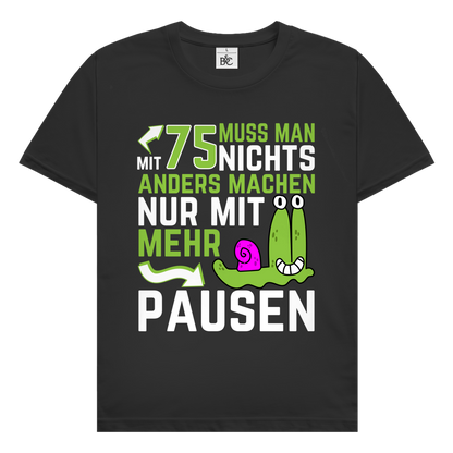 Herren T-Shirt "Mit 75 muss man nichts anders machen, nur mit mehr Pausen"