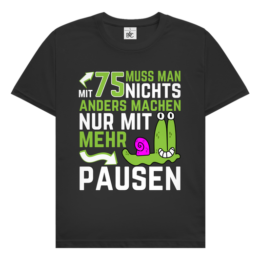Herren T-Shirt "Mit 75 muss man nichts anders machen, nur mit mehr Pausen"