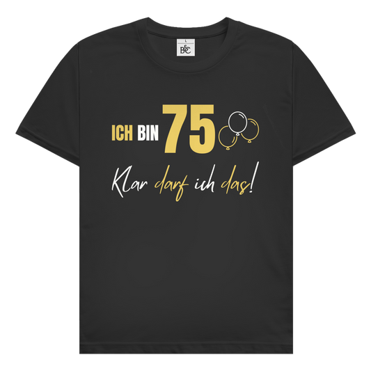 Herren T-Shirt "Ich bin 75 - Klar darf ich das!"