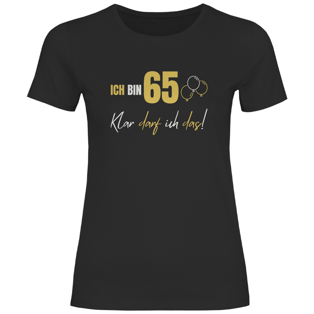 Damen T-Shirt "Ich bin 65 - Klar darf ich das!" schwarz