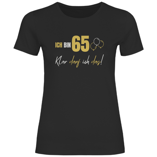 Damen T-Shirt "Ich bin 65 - Klar darf ich das!" schwarz