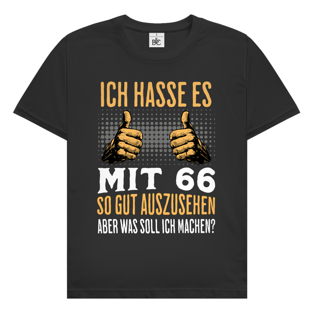 Herren T-Shirt "Ich hasse es mit 66 so gut auszusehen, aber was soll ich machen?"