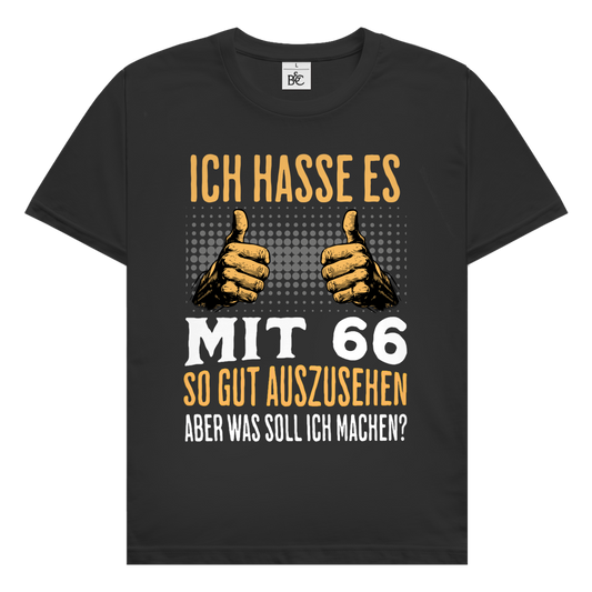 Herren T-Shirt "Ich hasse es mit 66 so gut auszusehen, aber was soll ich machen?"