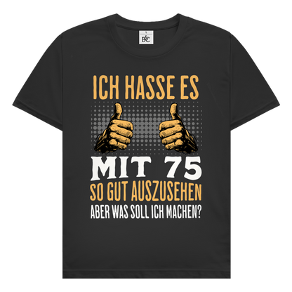 Herren T-Shirt "Ich hasse es mit 75 so gut auszusehen"