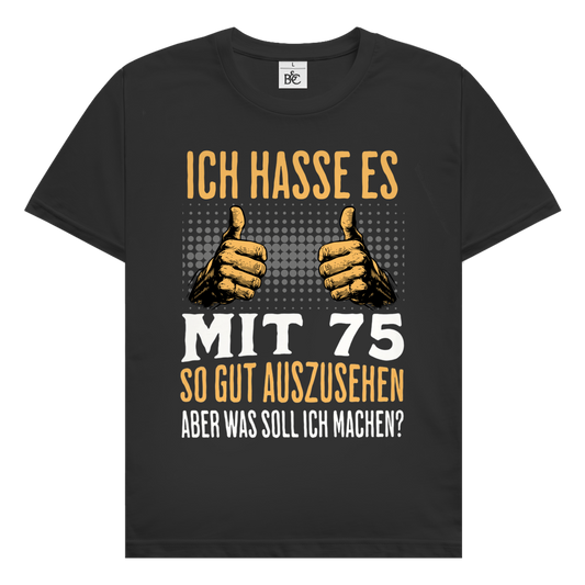 Herren T-Shirt "Ich hasse es mit 75 so gut auszusehen"