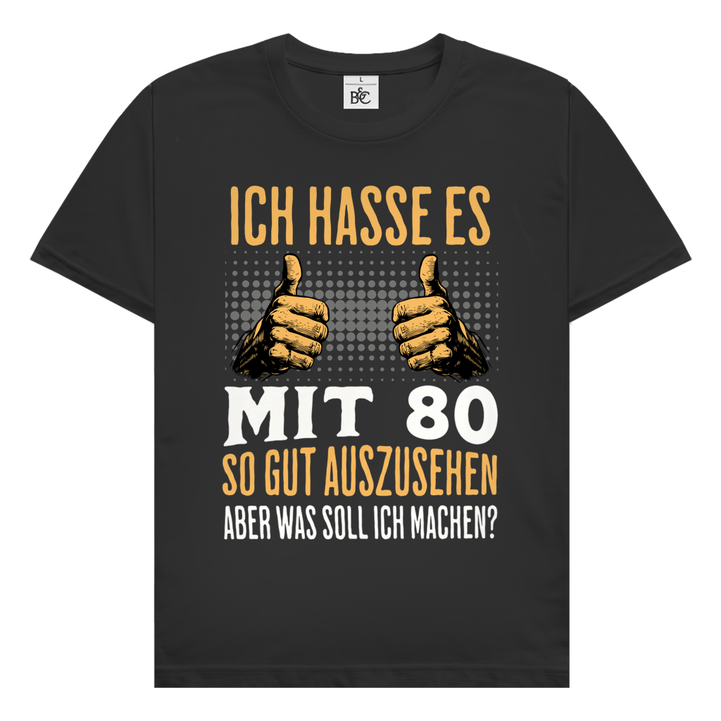 Herren T-Shirt "Ich hasse es mit 80 so gut auszusehen"