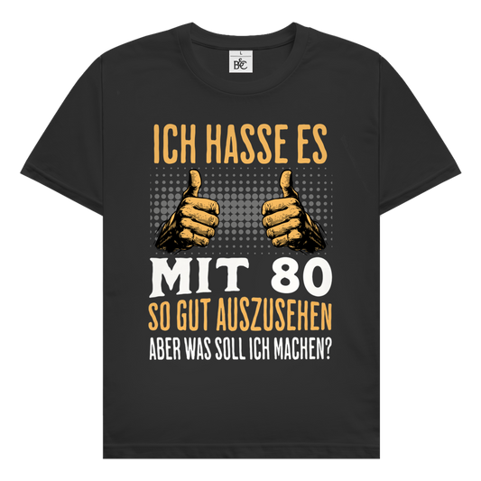Herren T-Shirt "Ich hasse es mit 80 so gut auszusehen"