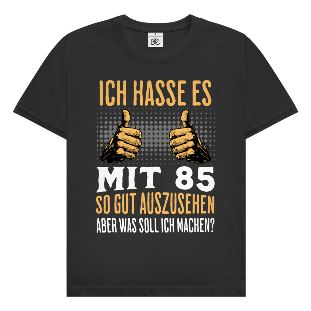 Herren T-Shirt "Ich hasse es mit 85 so gut auszusehen"