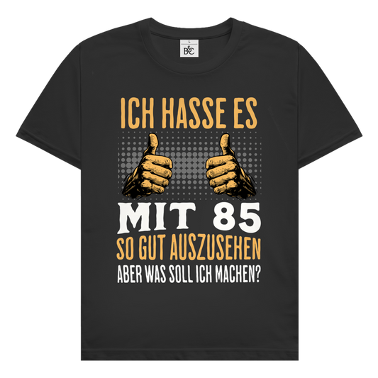 Herren T-Shirt "Ich hasse es mit 85 so gut auszusehen"