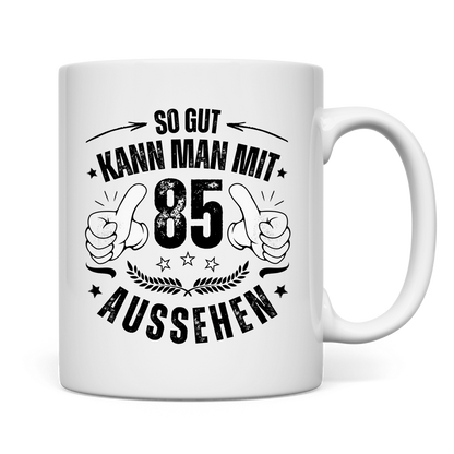 Tasse "So gut kann man mit 85 aussehen"