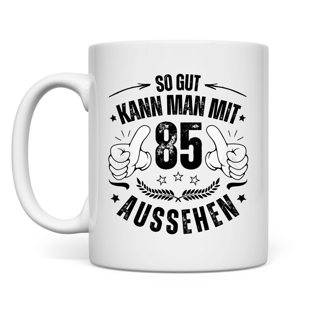 Tasse "So gut kann man mit 85 aussehen"