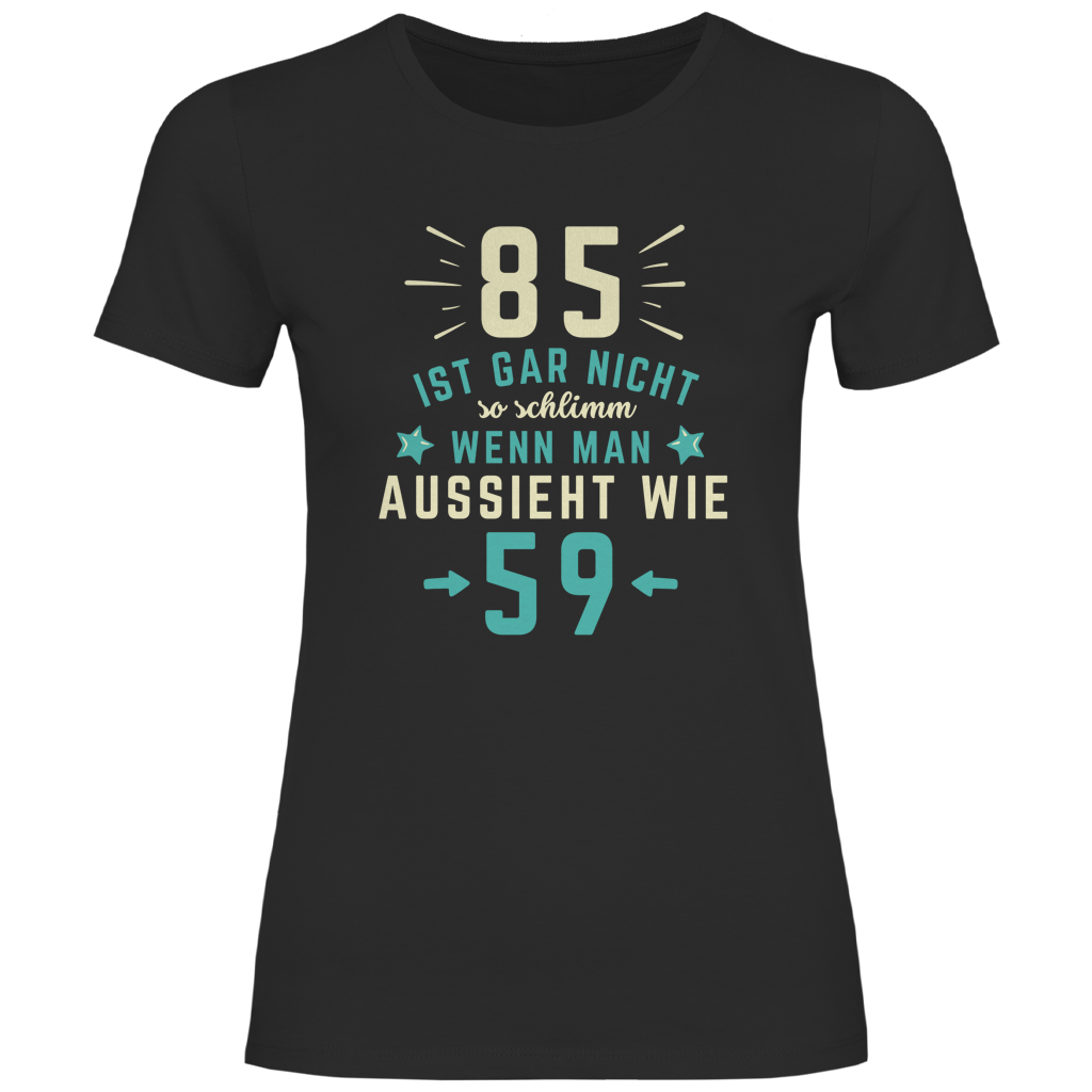 Damen T-Shirt "85 ist gar nicht so schlimm"