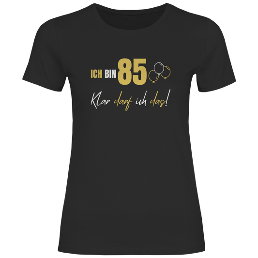 Damen T-Shirt "Ich bin 85 - Klar darf ich das!"