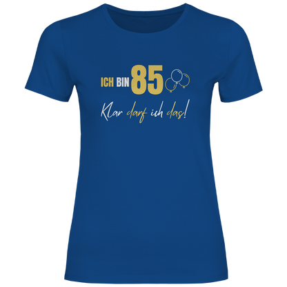 Damen T-Shirt "Ich bin 85 - Klar darf ich das!"