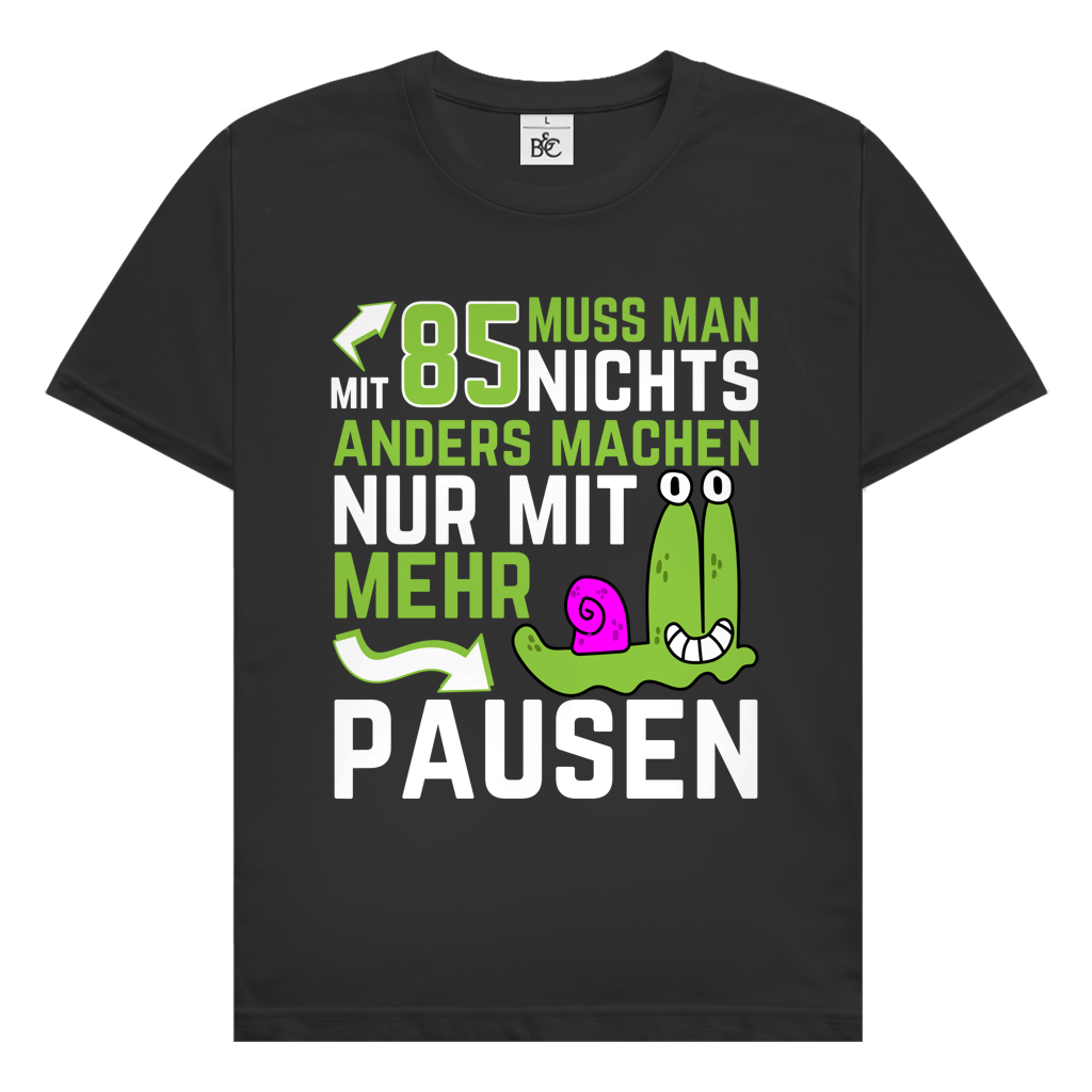 Herren T-Shirt "Mit 85 muss man nichts anders machen, nur mit mehr Pausen"