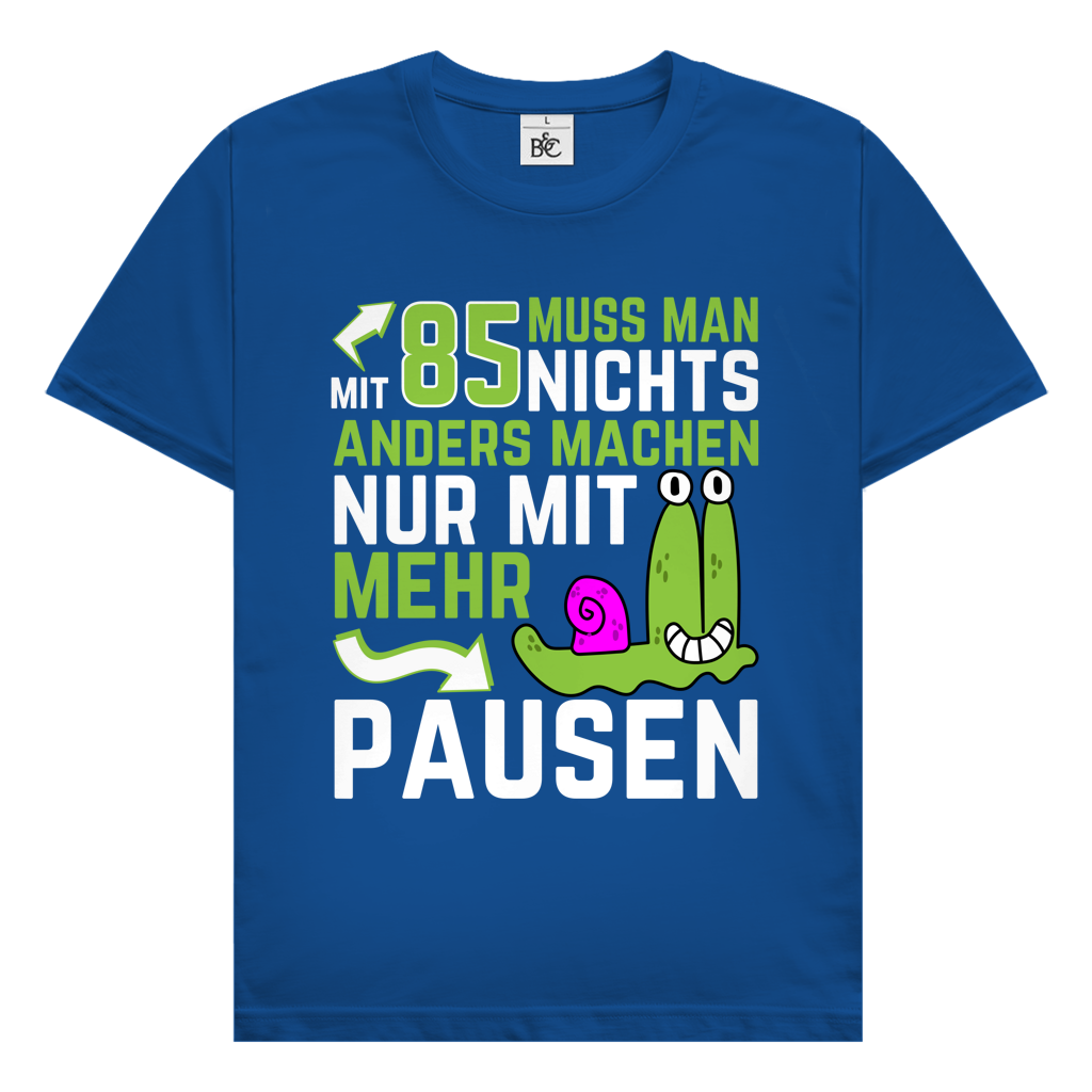 Herren T-Shirt "Mit 85 muss man nichts anders machen, nur mit mehr Pausen"