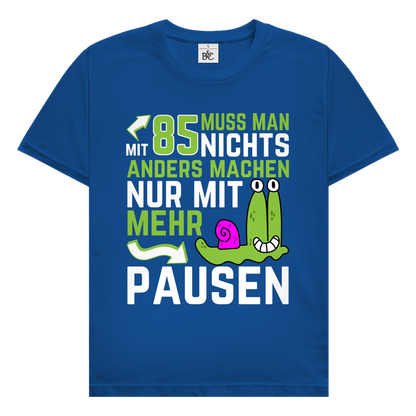 Herren T-Shirt "Mit 85 muss man nichts anders machen, nur mit mehr Pausen"