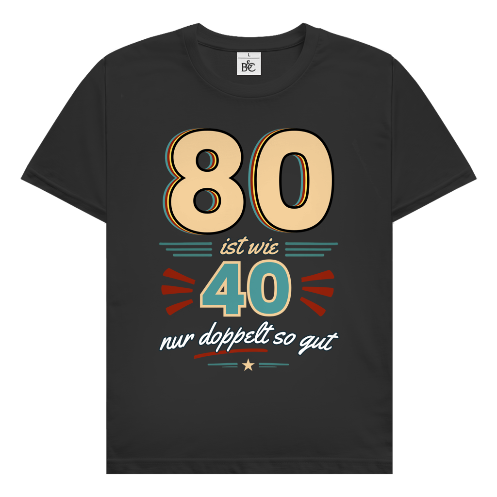 Herren T-Shirt "80 ist wie 40 nur doppelt so gut" schwarz
